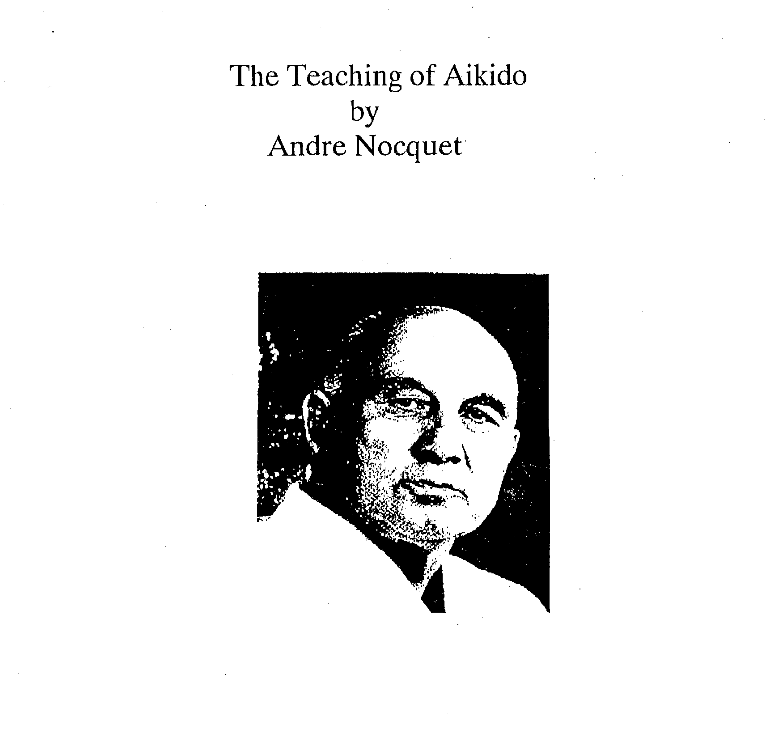 André Nocquet – The Heart-Sword. The Teaching of Aikido